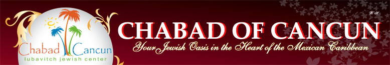 Chabad Lubavitch Jewish Center of Cancun. Your one stop for all your Jewish and Kosher food needs in Cancun. חב''ד קנקון